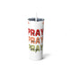 Skinny Steel Tumbler with Straw, 20 oz - Pray 1